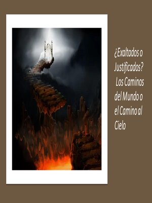 cover image of ¿Exaltados o Justificados?  Los Caminos del Mundo o el Camino al Cielo